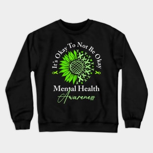 Its Okay To Not Be Okay Mental Health Awareness Green Ribbon Crewneck Sweatshirt